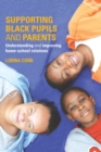 Supporting Black Pupils and Parents : Understanding and Improving Home-school Relations - eBook