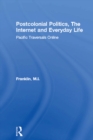 Postcolonial Politics, The Internet and Everyday Life : Pacific Traversals Online - eBook