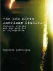The New North American Studies : Culture, Writing and the Politics of Re/Cognition - eBook