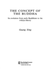 The Concept of the Buddha : Its Evolution from Early Buddhism to the Trikaya Theory - eBook