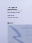 The Legacy of Soviet Dissent : Dissidents, Democratisation and Radical Nationalism in Russia - eBook