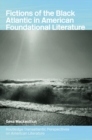Fictions of the Black Atlantic in American Foundational Literature - eBook