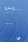 The Work of Professional Football : A Labour of Love? - eBook