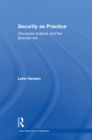 Security as Practice : Discourse Analysis and the Bosnian War - Lene Hansen