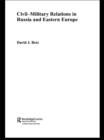 Civil-Military Relations in Russia and Eastern Europe - eBook
