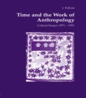 Time and the Work of Anthropology : Critical Essays 1971-1981 - eBook