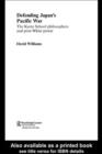 Defending Japan's Pacific War : The Kyoto School Philosophers and Post-White Power - eBook
