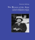 The Return of Ainu : Cultural mobilization and the practice of ethnicity in Japan - Katarina Sjoberg