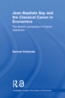 Jean-Baptiste Say and the Classical Canon in Economics : The British Connection in French Classicism - eBook