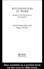 Wittgenstein at Work : Method in the Philosophical Investigations - Erich Ammereller