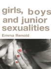 Girls, Boys and Junior Sexualities : Exploring Childrens' Gender and Sexual Relations in the Primary School - eBook