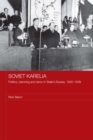 Soviet Karelia : Politics, Planning and Terror in Stalin's Russia, 1920-1939 - Nick Baron