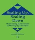 Scaling Up Scaling Down : Overcoming Malnutrition in Developing Countries - Thomas J. Marchione