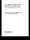 Perception, Politics and Security in South Asia : The Compound Crisis of 1990 - eBook