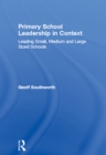 Primary School Leadership in Context : Leading Small, Medium and Large Sized Schools - eBook