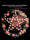 Embracing the Witch and the Goddess : Feminist Ritual-Makers in New Zealand - eBook