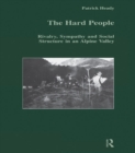 The Hard People : Rivalry, Sympathy and Social Structure in an Alpine Valley - Patrick Heady