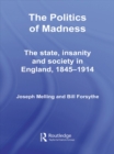 The Politics of Madness : The State, Insanity and Society in England, 1845-1914 - eBook