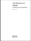The Dynamics of Delight : Architecture and Aesthetics - eBook