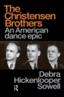 Christensen Brothers : An American Dance Epic - Debra Hickenlooper Sowell