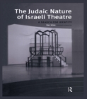 The Judaic Nature of Israeli Theatre : A Search for Identity - eBook