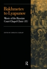 Bakhmetev to Lyapunov : Music of the Russian Court Chapel Choir II - eBook