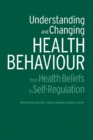 Understanding and Changing Health Behaviour : From Health Beliefs to Self-Regulation - eBook
