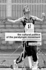 The Cultural Politics of the Paralympic Movement : Through an Anthropological Lens - eBook