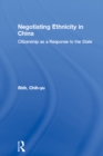 Negotiating Ethnicity in China : Citizenship as a Response to the State - eBook
