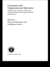 Corporate and Organizational Identities : Integrating Strategy, Marketing, Communication and Organizational Perspective - eBook
