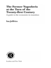 The Former Yugoslavia at the Turn of the Twenty-First Century : A Guide to the Economies in Transition - eBook