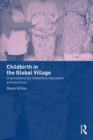 Childbirth in the Global Village : Implications for Midwifery Education and Practice - eBook