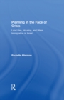 Planning in the Face of Crisis : Land Use, Housing, and Mass Immigration in Israel - Rachelle Alterman