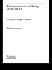 The Importance of Being Understood : Folk Psychology as Ethics - Adam Morton
