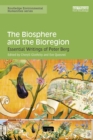 The Biosphere and the Bioregion : Essential Writings of Peter Berg - eBook