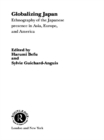 Globalizing Japan : Ethnography of the Japanese presence in Asia, Europe, and America - eBook