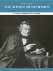 The Scotch Metaphysics : A Century of Enlightenment in Scotland - eBook