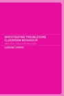 Investigating Troublesome Classroom Behaviours : Practical Tools for Teachers - eBook