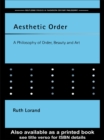 Aesthetic Order : A Philosophy of Order, Beauty and Art - eBook
