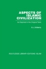 Aspects of Islamic Civilization : As Depicted in the Original Texts - eBook