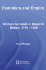 Feminism and Empire : Women Activists in Imperial Britain, 1790-1865 - eBook
