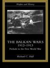 The Balkan Wars 1912-1913 : Prelude to the First World War - eBook