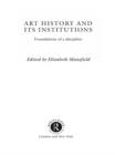 Art History and Its Institutions : The Nineteenth Century - Elizabeth Mansfield