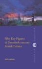 Fifty Key Figures in Twentieth Century British Politics - eBook
