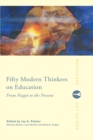Fifty Modern Thinkers on Education : From Piaget to the Present - eBook