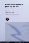 Caring for the Elderly in Japan and the US : Practices and Policies - Susan Orpett Long