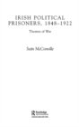 Irish Political Prisoners 1848–1922 : Theatres of War - eBook