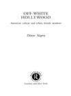 Off-White Hollywood : American Culture and Ethnic Female Stardom - eBook