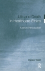 Life and Death in Healthcare Ethics : A Short Introduction - eBook