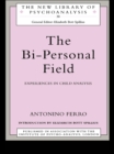 The Bi-Personal Field : Experiences in Child Analysis - eBook